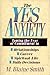The Yes Anxiety: Taming the Fear of Commitment in Relationships, Career, Spiritual Life, Daily Decisions