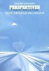 Perspektiven: Texte Zur Kultur Und Literatur Perspektiven: Texte Zur Kultur Und Literatur