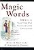 Magic Words: 101 Ways to Ta...