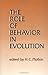 The Role of Behavior in Evolution