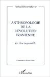 Anthropologie de la révolution iranienne: Le rêve impossible (French Edition)