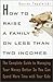 How to Raise a Family on Less Than Two Incomes: The Complete Guide to Managing Your Money Better So You Can Spend More Time with Your Kids