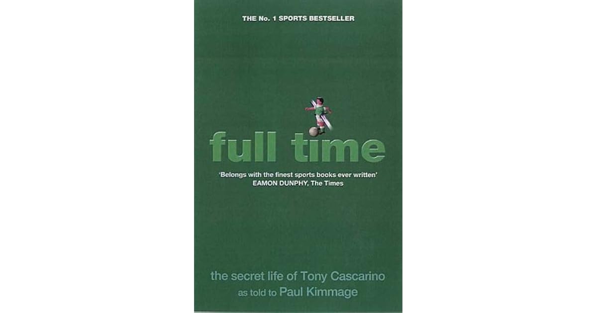 Full Time The Secret Life Of Tony Cascarino by Paul Kimmage