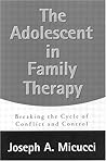 The Adolescent in Family Therapy: Breaking the Cycle of Conflict and Control