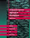 A Dynamic Systems Approach to Development: Applications (Cognitive Psychology) A Dynamic Systems Approach to Development: Applications (Cognitive Psychology)
