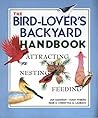 The Bird-Lover's Backyard Handbook: Attracting, Nesting, Feeding