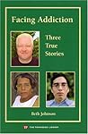 Facing Addiction: Three true stories (The Townsend Library)