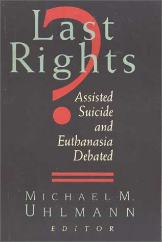 Last Rights?: Assisted Suicide and Euthanasia Debated (Paperback)