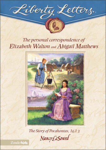 Personal Correspondence of Elizabeth Walton and Abigail Matthews: The Story of Pocahontas, 1613 (Liberty Lettters)