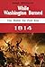 While Washington Burned: The Battle for Fort Erie 1814