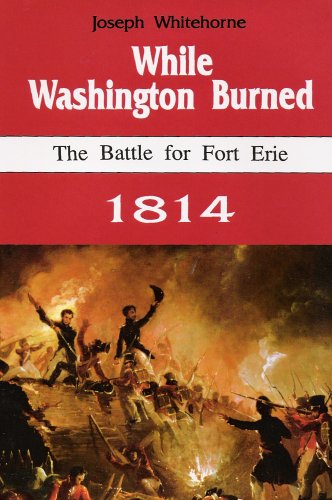 While Washington Burned: The Battle for Fort Erie 1814 (Hardcover)