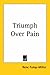 Triumph Over Pain