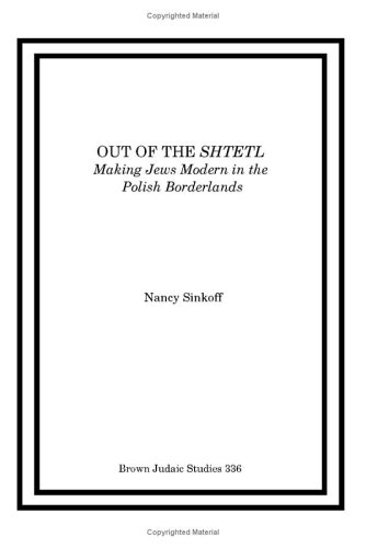 Out of the Shtetl: Making Jews Modern in the Polish Borderlands (Brown Judaic Studies)