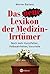 Das neue Lexikon der Medizin-Irrtümer: Noch mehr Vorurteile, Halbwahrheiten, fragwürdige Behandlungen