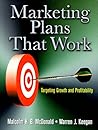 Marketing Plans That Work: Targeting Growth and Profitability