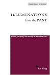 Illuminations from the Past: Trauma, Memory, and History in Modern China (Cultural Memory in the Present) Illuminations from the Past: Trauma, Memory, and History in Modern China (Cultural Memory in the Present)