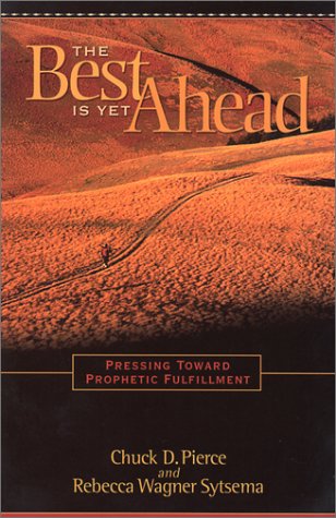 The Best Is Yet Ahead: Pressing Toward Prophetic Fulfillment (Paperback)