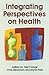 Integrating Perspectives on Health