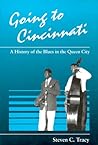 Going to Cincinnati: A History of the Blues in the Queen City (Great Cincinnati Bicentennial)