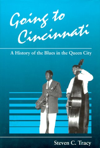 Going to Cincinnati: A History of the Blues in the Queen City (Great Cincinnati Bicentennial)