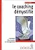 Le Coaching démystifié : Co...