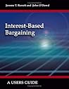 Interest-Based Bargaining: A User's Guide Interest-Based Bargaining: A User's Guide