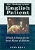 The Making of the English Patient: A Guide to Sources for the Social History of Medicine in England, C. 1700-1900