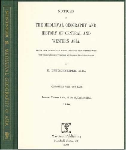 Notices of the Medieval Geography and History of Central and Western Asia: Drawn from Chinese and Mongol Writings, and Compared With the Observations of Western Authors in the Middle Ages (Hardcover)