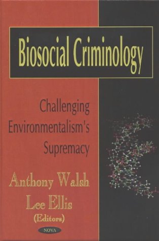 Biosocial Criminology: Challenging Environmentalism's Supremacy (Hardcover)