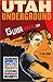 Utah Underground: Guide to Real Fun