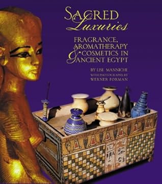 Sacred Luxuries: Fragrance, Aromatherapy and Cosmetics in Ancient Egypt