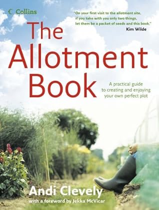 The Allotment Book: A Practical Guide to Creating and Enjoying Your Own Perfect Plot