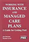 Working With Insurance and Managed Care Plans: A Guide for Getting Paid (2nd ed - ME 125) Working With Insurance and Managed Care Plans: A Guide for Getting Paid (2nd ed - ME 125)