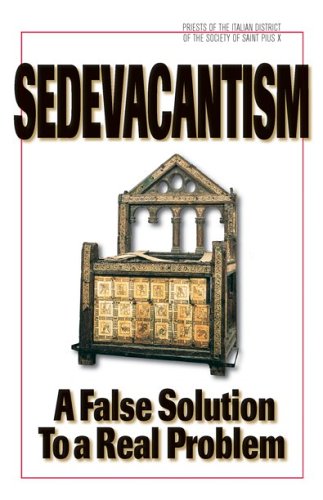 Sedevacantism: A False Solution to a Real Problem (Paperback)