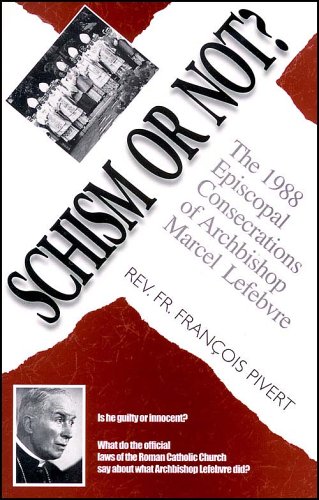 Schism or Not?: The 1988 Episcopal Consecrations of Archbishop Lefebvre (Paperback)
