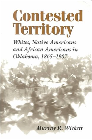 Contested Territory: Whites, Native Americans, and African Americans in Oklahoma, 1865–1907 (Paperback)