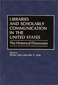 Libraries and Scholarly Communication in the United States: The Historical Dimension