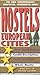 Hostels European Cities: The Only Comprehensive, Unofficial, Opinionated Guide (Hostels Series)