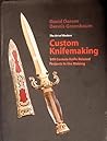 The Art of Modern Custom Knifemaking: 100 Custom Knife Related Projects in the Making