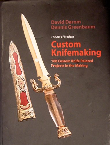 The Art of Modern Custom Knifemaking: 100 Custom Knife Related Projects in the Making (Hardcover)