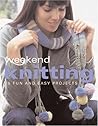 Weekend Knitting: 25 Chic and Easy Projects Weekend Knitting: 25 Chic and Easy Projects
