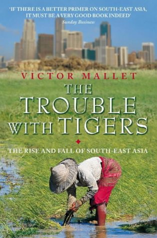 The Trouble With Tigers: The Rise and Fall of South-East Asia (Paperback)