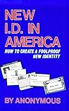 New I.d. in America: How to Create a Foolproof New Identity New I.d. in America: How to Create a Foolproof New Identity