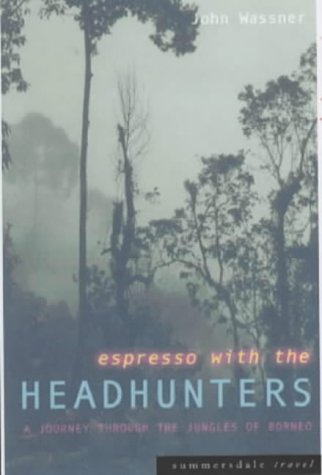 Espresso With the Headhunters : A Journey Through the Jungles of Borneo (Paperback)