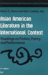 Asian American Literature in the International Context: Readings on Fiction, Poetry, and Performance (Contributions to Asian American Literary Studies)