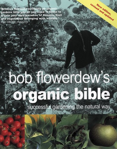 Bob Flowerdew's Organic Bible: Successful Gardening the Natural Way (Paperback)