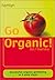 Go Organic: Successful Organic Gardening in 5 Easy Steps