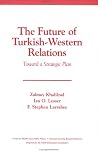 The Future of Turkish-Western Relations: Toward A Strategic Plan The Future of Turkish-Western Relations: Toward A Strategic Plan