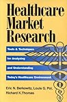 Healthcare Market Research: Tools and Techniques for Analyzing and Understanding Today's Healthcare Environment Healthcare Market Research: Tools and Techniques for Analyzing and Understanding Today's Healthcare Environment