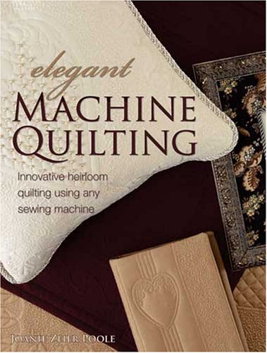 Elegant Machine Quilting: Innovative Heirloom Quilting Using Any Sewing Machine (Paperback)
